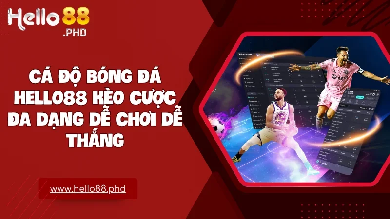 Cá độ bóng đá Hello88 đa dạng kèo cược dễ chơi dễ thắng cập nhật nhanh